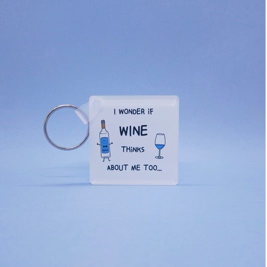 Acrylic Key Ring - I Wonder If WINE Thinks About Me Too...