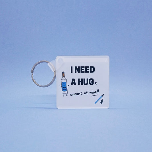 Acrylic Key Ring - I NEED A HUGe amount of wine!