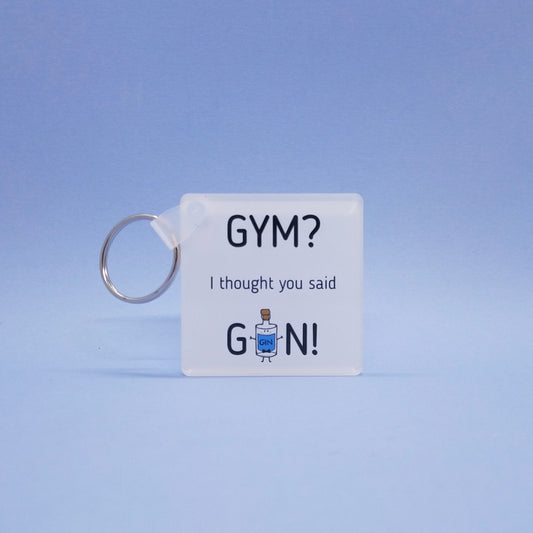 Acrylic Key Ring - GYM? I thought you said GIN!