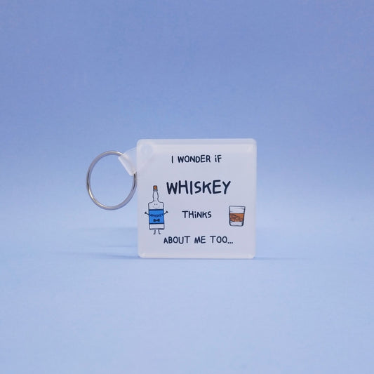 Acrylic Key Ring - I Wonder If WHISKEY Thinks About Me Too...